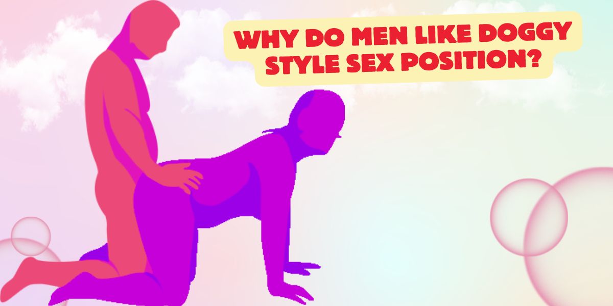 Read more about the article 6 reasons why do men like doggy style sex position