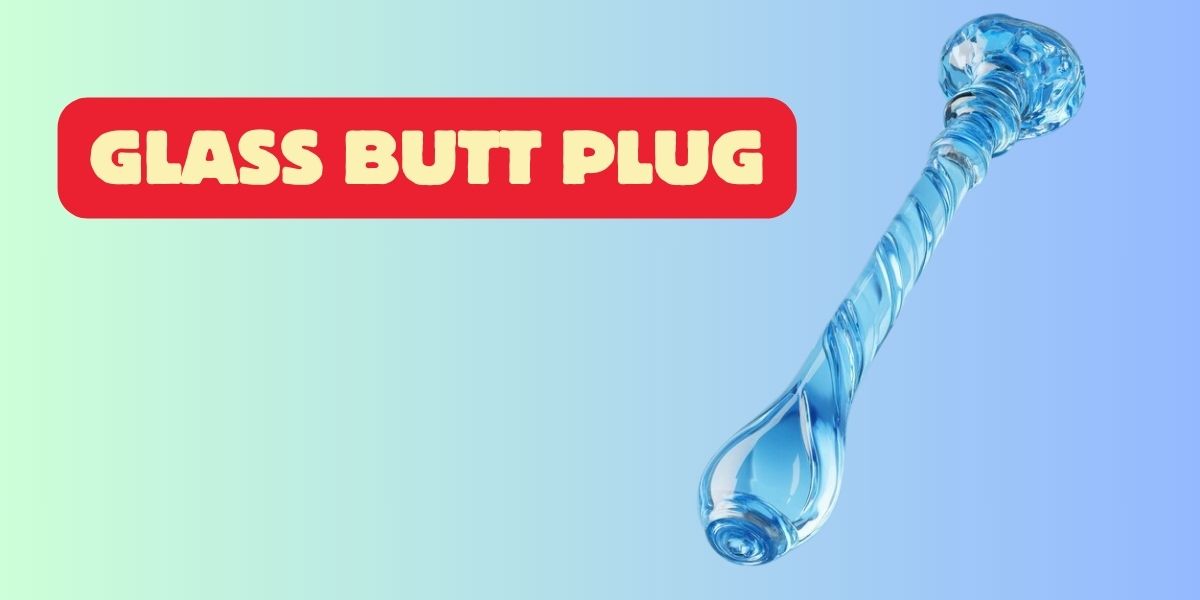 Read more about the article Glass Butt Plugs: A Classy Way to Stuff Your Booty